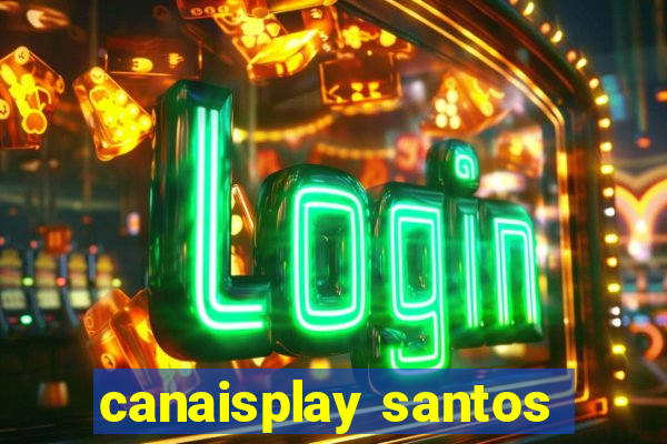 canaisplay santos